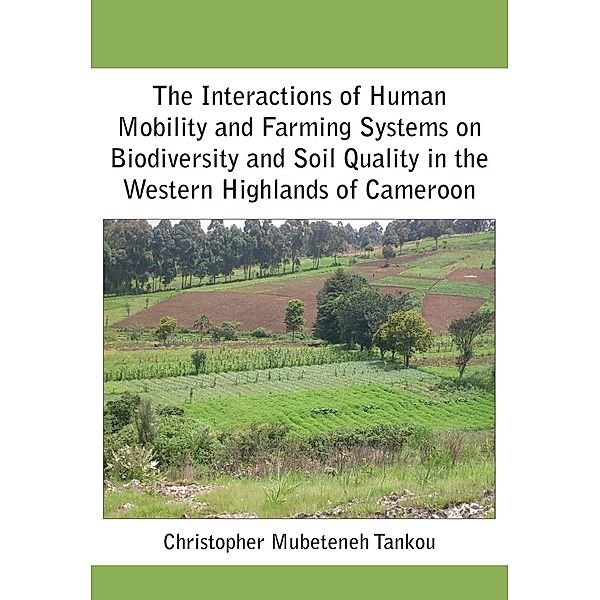 The Interactions of Human Mobility and Farming Systems on Biodiversity and Soil Quality in the Western Highlands of Cameroon, Mubeteneh Tankou