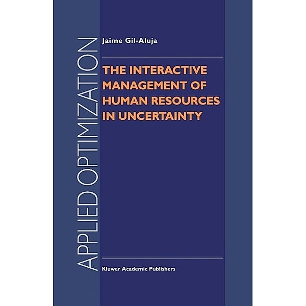 The Interactive Management of Human Resources in Uncertainty / Applied Optimization Bd.11, Jaime Gil-Aluja