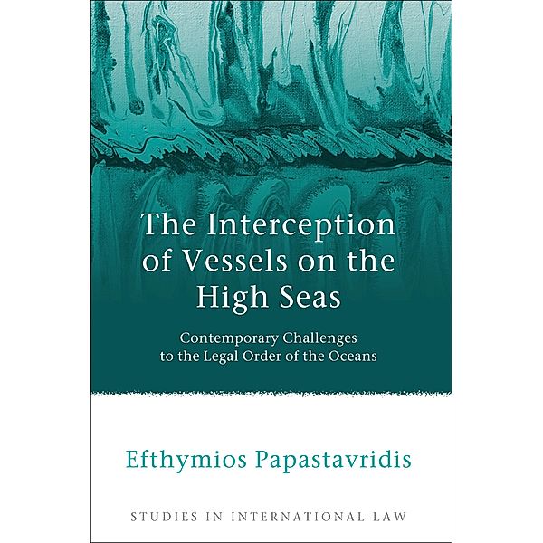 The Interception of Vessels on the High Seas, Efthymios Papastavridis