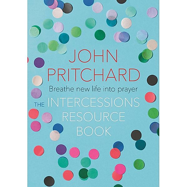 The Intercessions Resource Book, John Pritchard