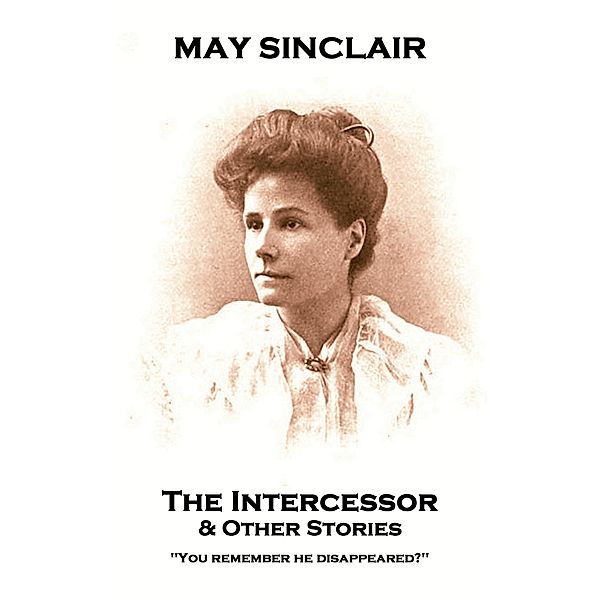 The Intercessor & Other stories / Miniature Masterpieces, May Sinclair