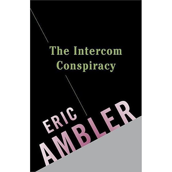 The Intercom Conspiracy / Charles Latimer Bd.2, Eric Ambler