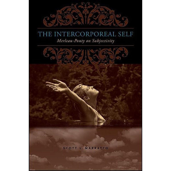 The Intercorporeal Self / SUNY series in Contemporary French Thought, Scott L. Marratto