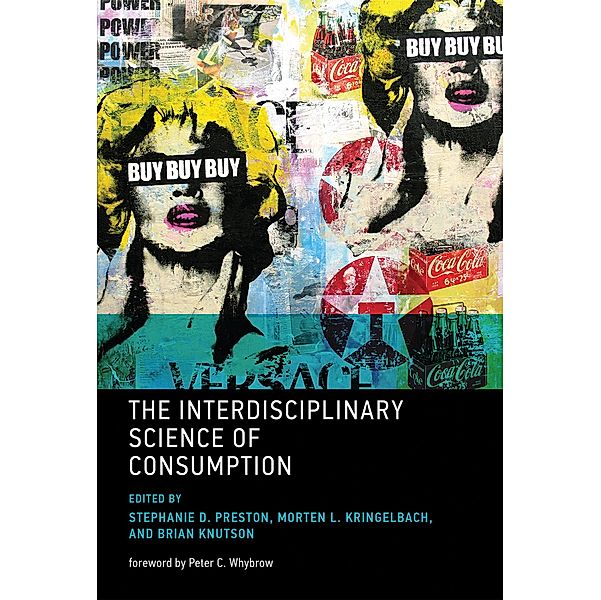 The Interdisciplinary Science of Consumption, Peter C. Whybrow, Morten L. Kringelbach, Brian Knutson, Stephanie D. Preston