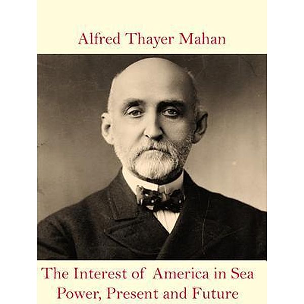 The Interest of America in Sea Power, Present and Future / Spotlight Books, Alfred Thayer Mahan