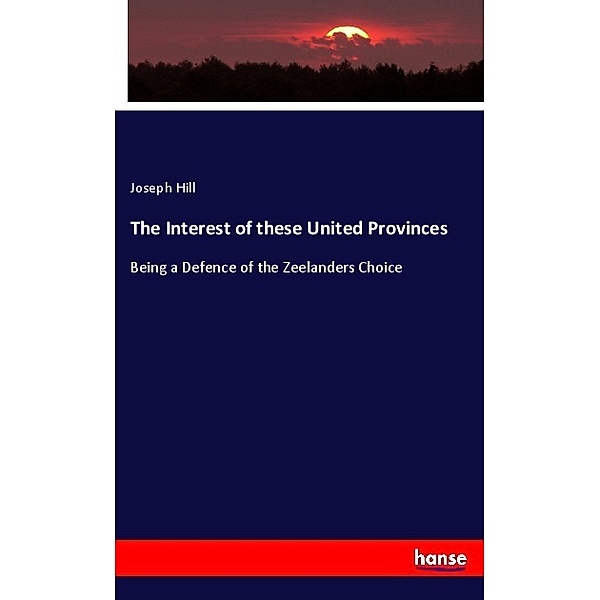 The Interest of these United Provinces, Joseph Hill