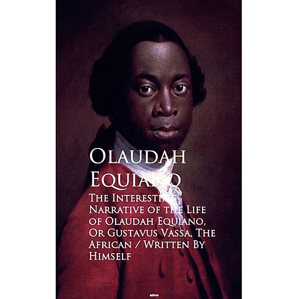 The Interesting Narrative of the Life of Olaustavus Vassa, The African, Olaudah Equiano