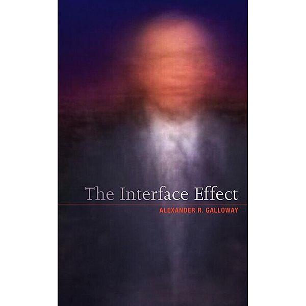 The Interface Effect, Alexander R. Galloway