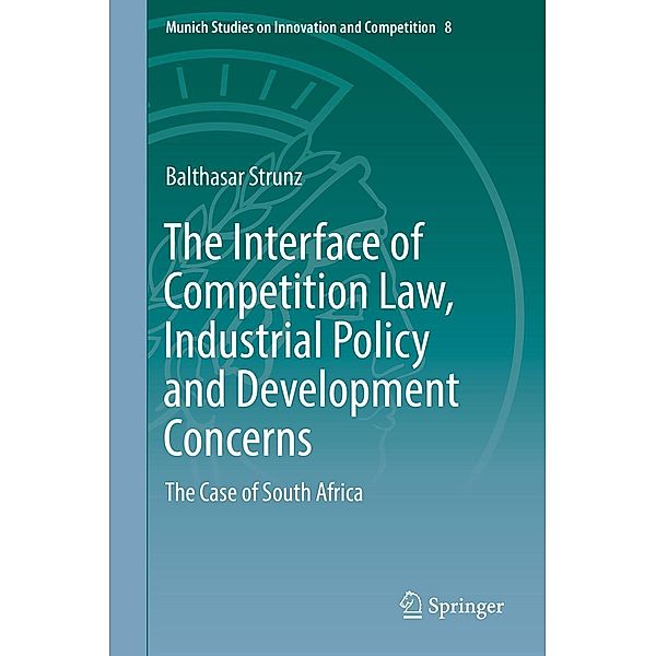 The Interface of Competition Law, Industrial Policy and Development Concerns / Munich Studies on Innovation and Competition Bd.8, Balthasar Strunz