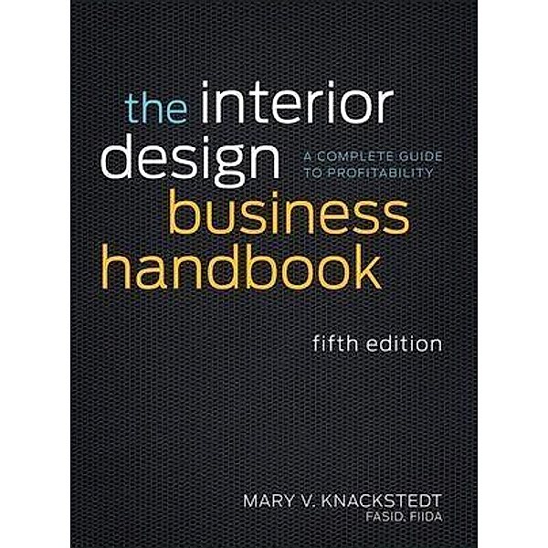 The Interior Design Business Handbook, Mary V. Knackstedt
