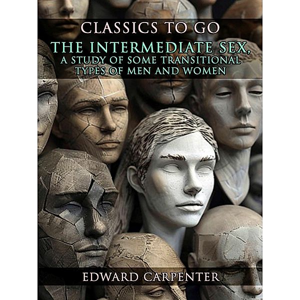 The Intermediate Sex, A Study Of Some Transitional Types Of Men And Women, Edward Carpenter