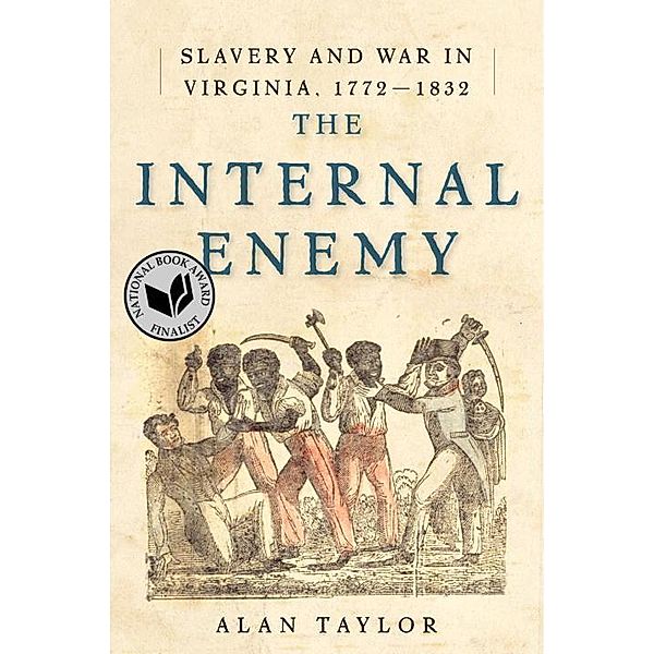 The Internal Enemy: Slavery and War in Virginia, 1772-1832, Alan Taylor