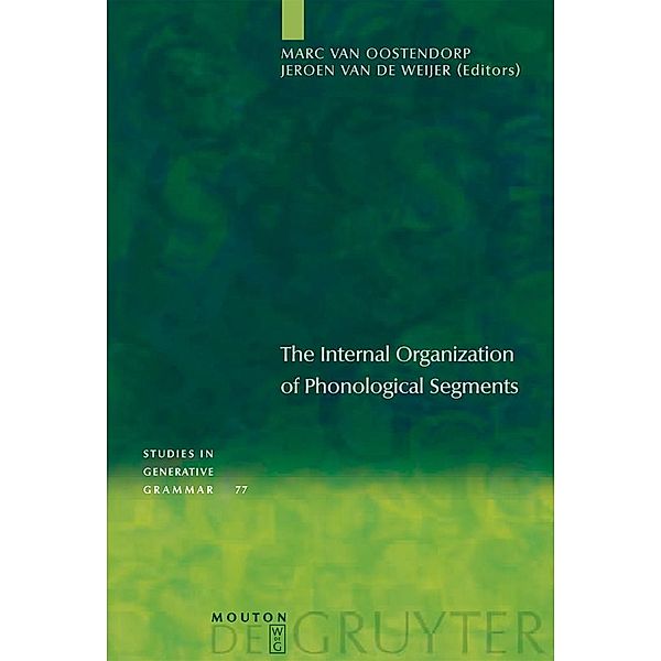 The Internal Organization of Phonological Segments / Studies in Generative Grammar Bd.77