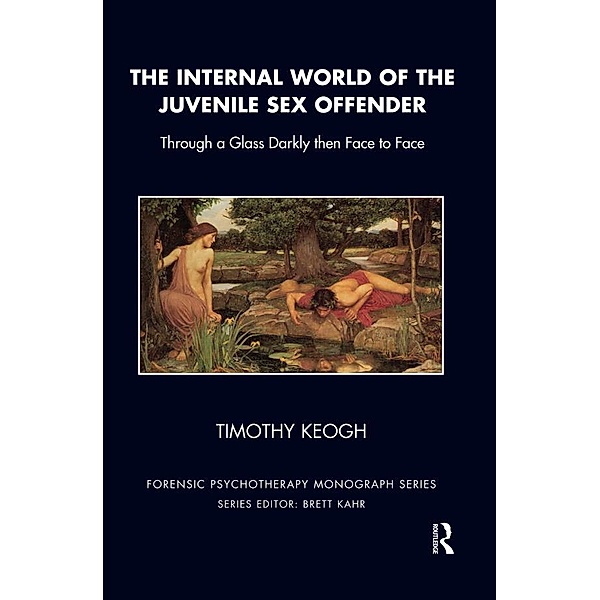 The Internal World of the Juvenile Sex Offender, Timothy Keogh