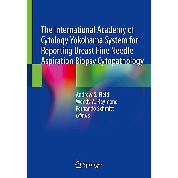 The International Academy of Cytology Yokohama System for Reporting Breast Fine Needle Aspiration Biopsy Cytopathology