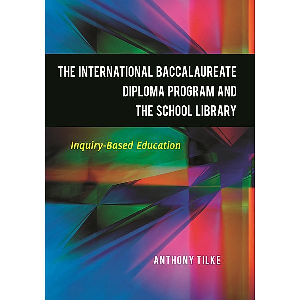 The International Baccalaureate Diploma Program and the School Library, Anthony Tilke