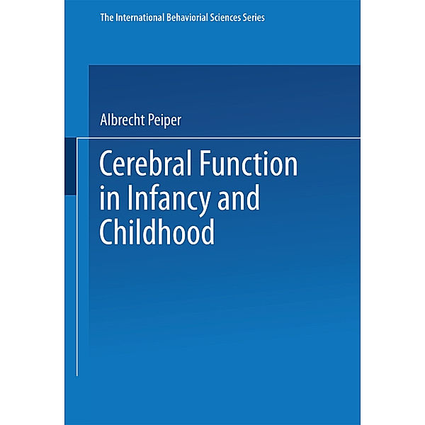 The International Behaviorial Sciences Series / Cerebral Function in Infancy and Childhood, Albrecht Peiper  Albrecht