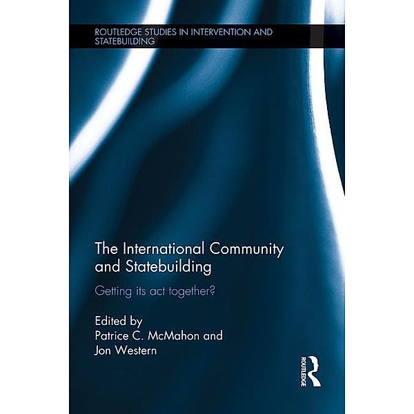 The International Community and Statebuilding / Routledge Studies in Intervention and Statebuilding