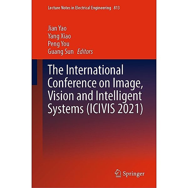 The International Conference on Image, Vision and Intelligent Systems (ICIVIS 2021) / Lecture Notes in Electrical Engineering Bd.813