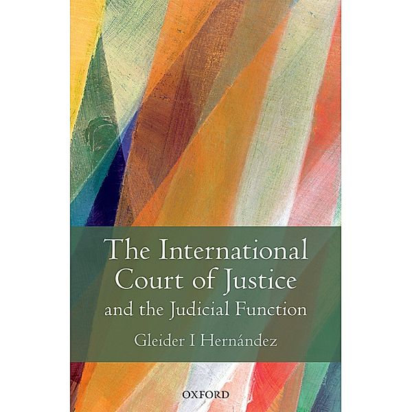 The International Court of Justice and the Judicial Function, Gleider I Hernández