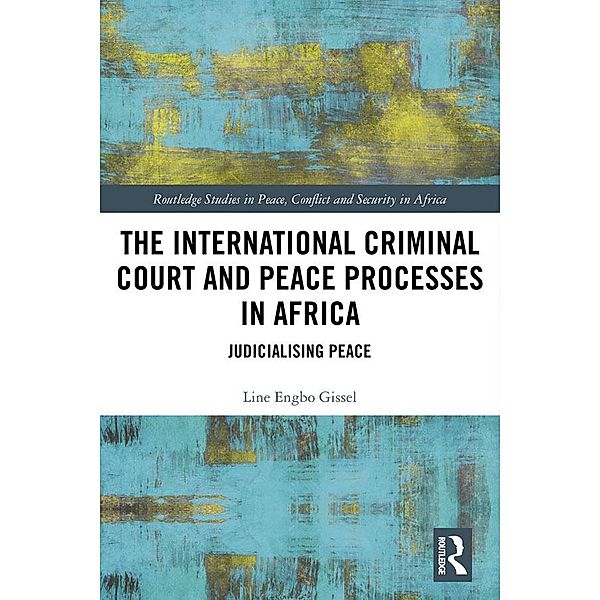 The International Criminal Court and Peace Processes in Africa, Line Gissel