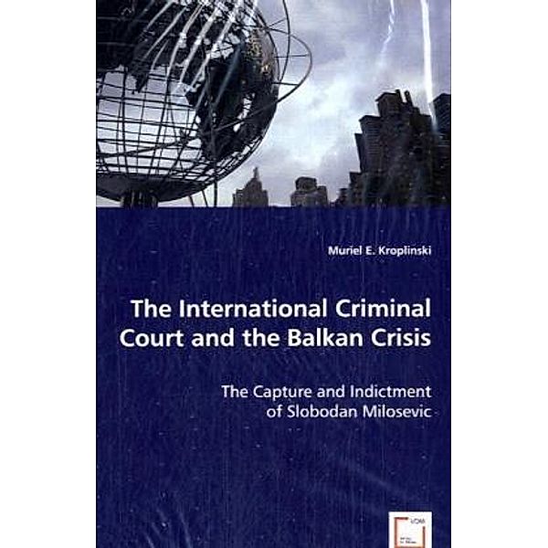 The International Criminal Court and the Balkan Crisis, Muriel E. Kroplinski