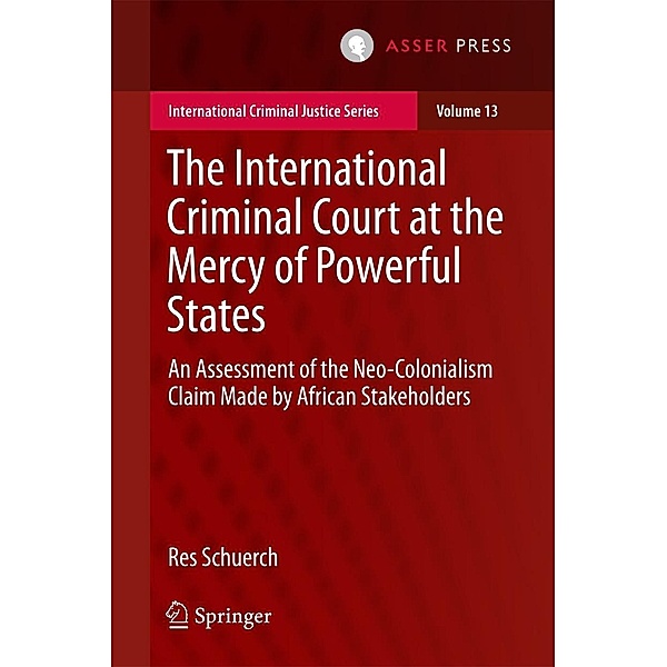 The International Criminal Court at the Mercy of Powerful States / International Criminal Justice Series Bd.13, Res Schuerch