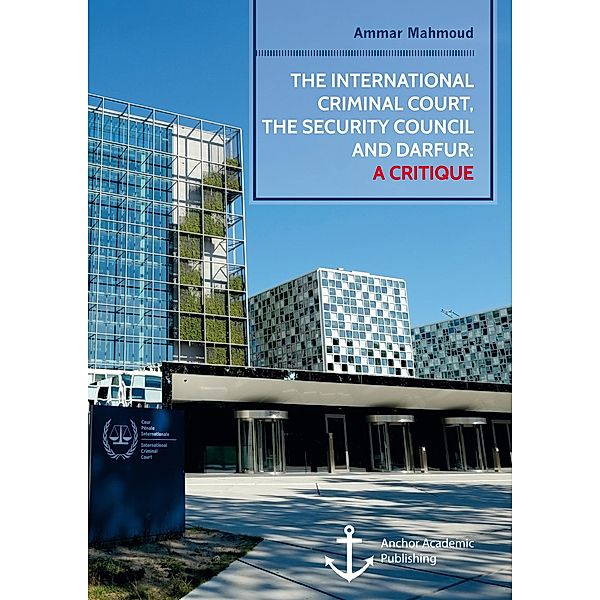 The International Criminal Court, the Security Council and Darfur: A Critique, Ammar Mahmoud