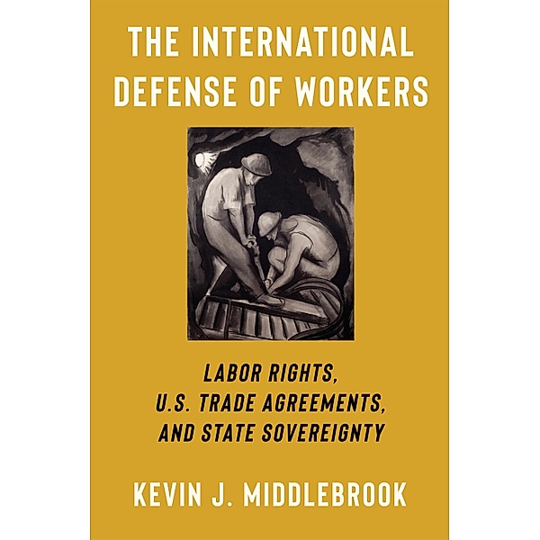 The International Defense of Workers / Woodrow Wilson Center Series, Kevin J. Middlebrook