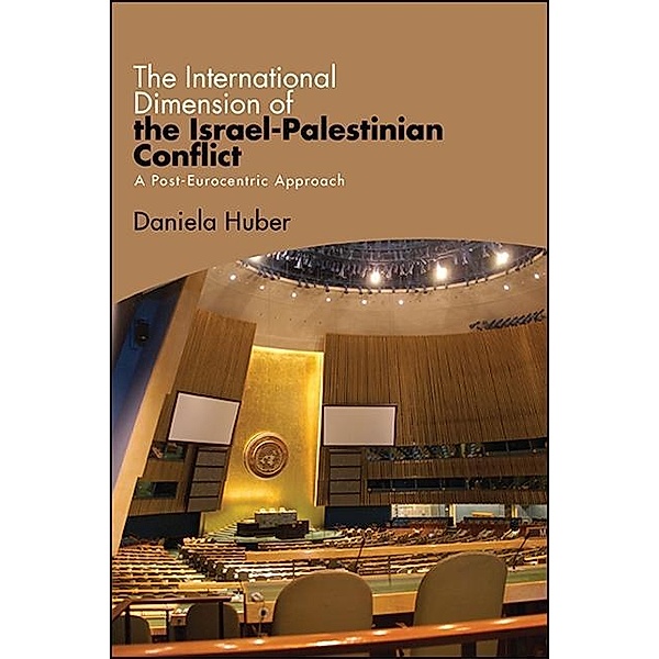 The International Dimension of the Israel-Palestinian Conflict, Daniela Huber
