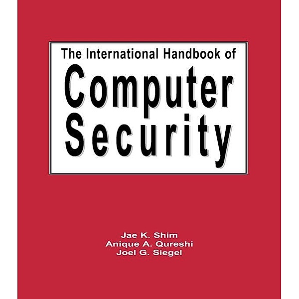 The International Handbook of Computer Security, Jae Shim, Anique A. Qureshi, Joel G. Siegel