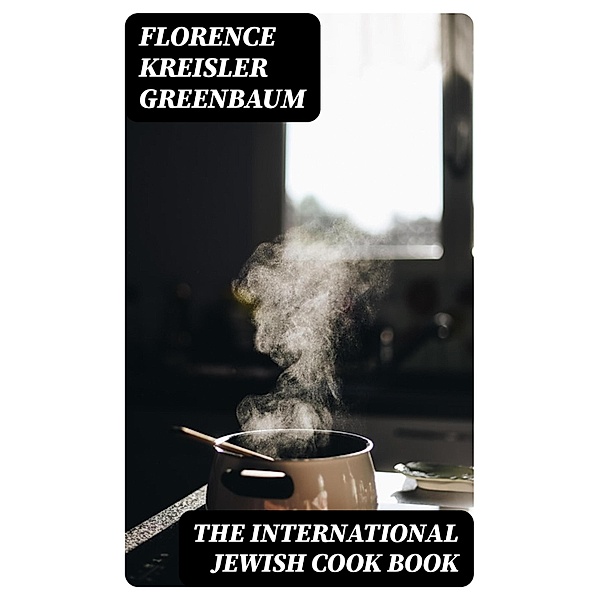 The International Jewish Cook Book, Florence Kreisler Greenbaum