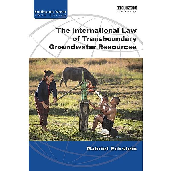 The International Law of Transboundary Groundwater Resources, Gabriel Eckstein