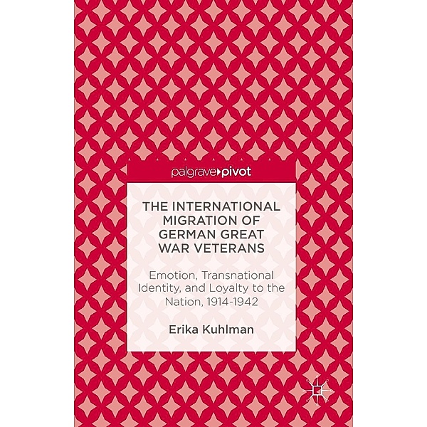 The International Migration of German Great War Veterans, Erika Kuhlman