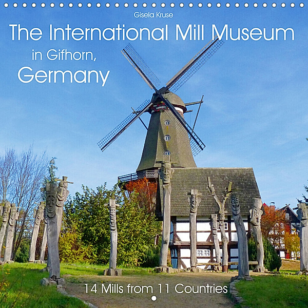 The International Mill Museum in Gifhorn, Germany (Wall Calendar 2023 300 × 300 mm Square), Gisela Kruse
