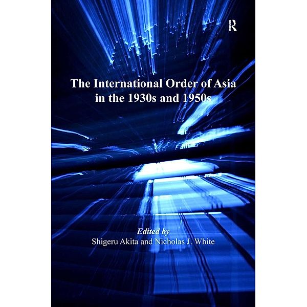 The International Order of Asia in the 1930s and 1950s, Nicholas J. White