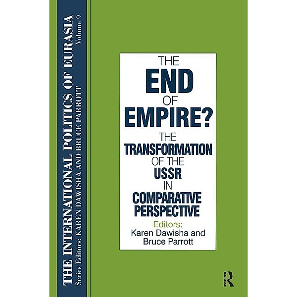 The International Politics of Eurasia: v. 9: The End of Empire? Comparative Perspectives on the Soviet Collapse, S. Frederick Starr, Karen Dawisha