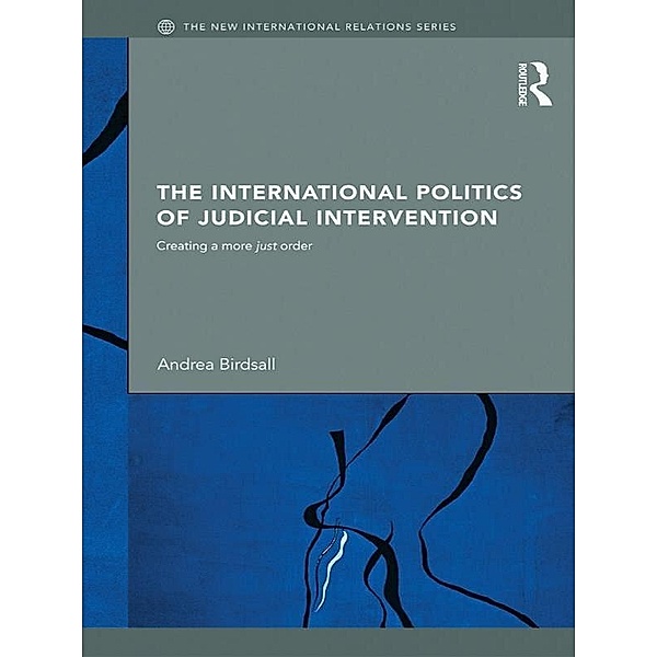 The International Politics of Judicial Intervention / New International Relations, Andrea Birdsall