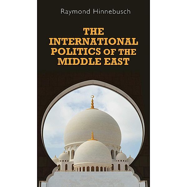 The international politics of the Middle East / Regional International Politics, Raymond Hinnebusch