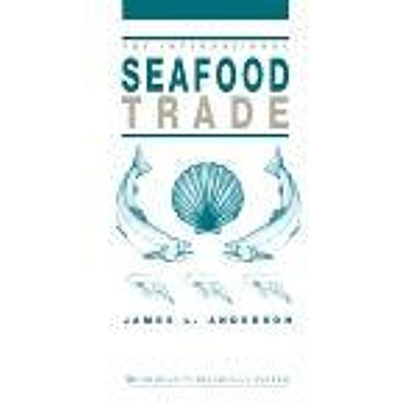 The International Seafood Trade, James M Anderson