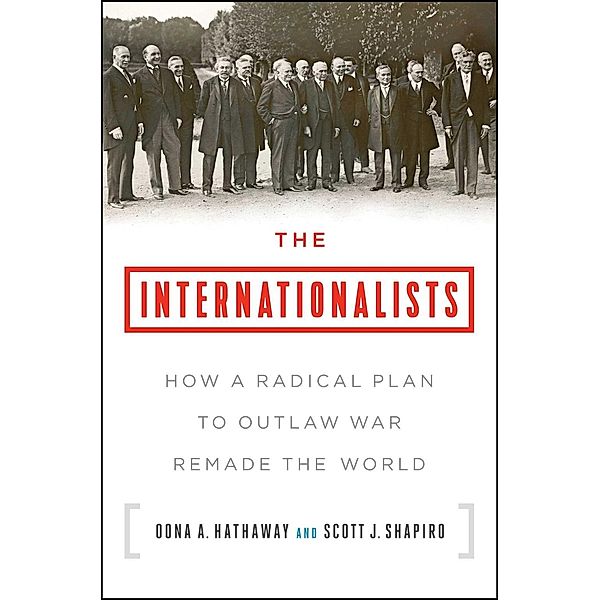 The Internationalists, Oona A. Hathaway, Scott J. Shapiro