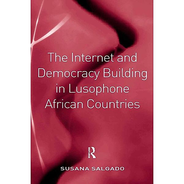 The Internet and Democracy Building in Lusophone African Countries, Susana Salgado