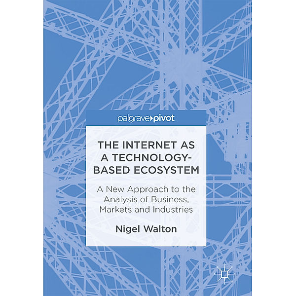 The Internet as a Technology-Based Ecosystem, Nigel Walton