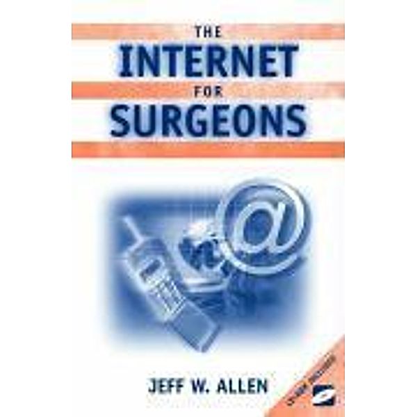 The Internet for Surgeons, w. CD-ROM, Jeff W. Allen