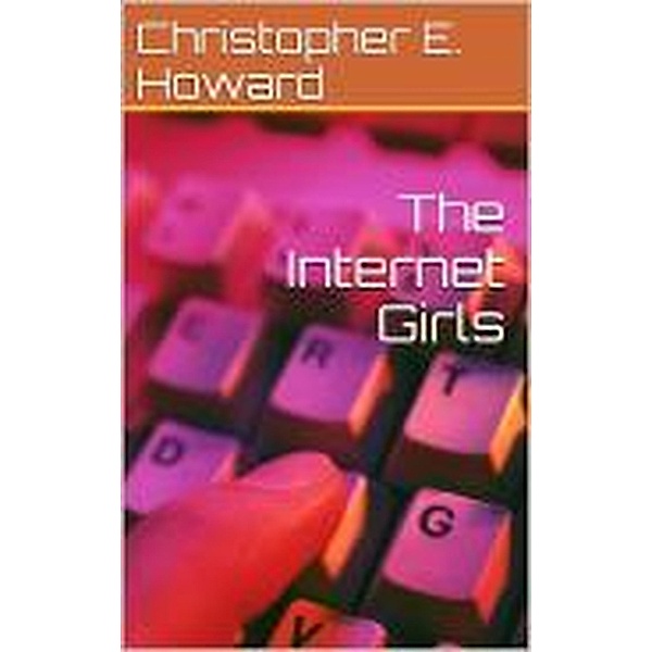 The Internet Girls (Reverie Short Stories, #5) / Reverie Short Stories, Christopher E. Howard