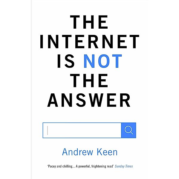 The Internet is Not the Answer, Andrew Keen