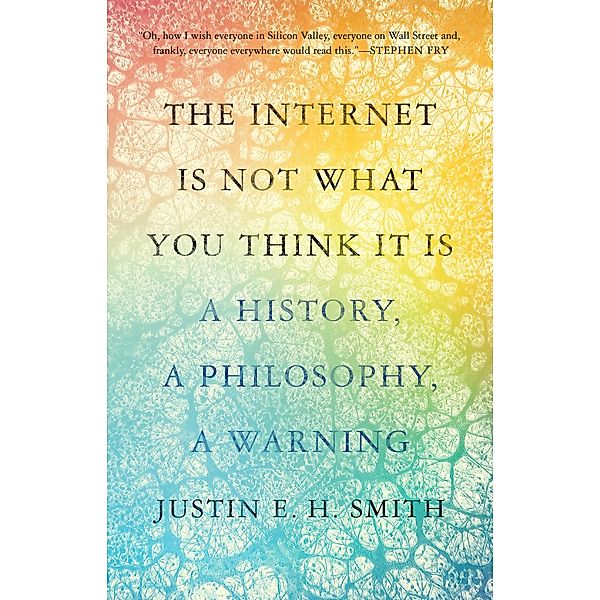 The Internet Is Not What You Think It Is, Justin Smith-ruiu