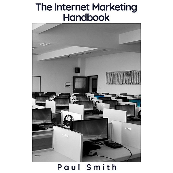 The Internet Marketing Handbook, Paul Smith