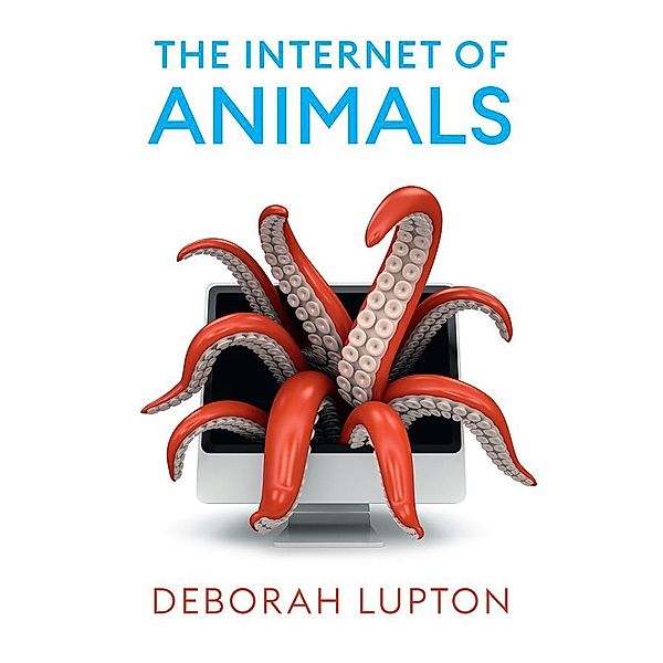 The Internet of Animals, Deborah Lupton