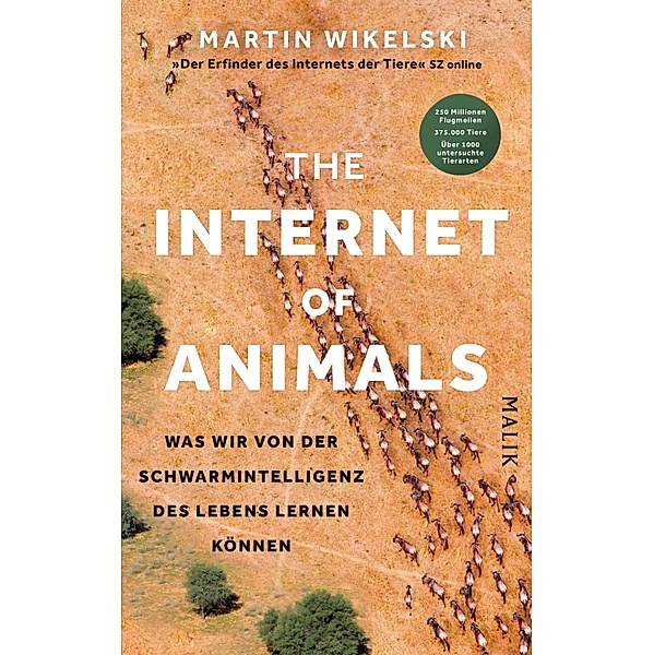 The Internet of Animals: Was wir von der Schwarmintelligenz des Lebens lernen können, Martin Wikelski